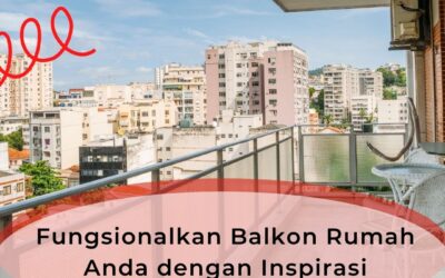 Fungsionalkan Balkon Rumah Anda dengan Inspirasi Penataan Berikut