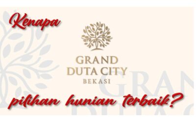 Kenapa Grand Duta City Bekasi Pilihan Hunian Terbaik ?
