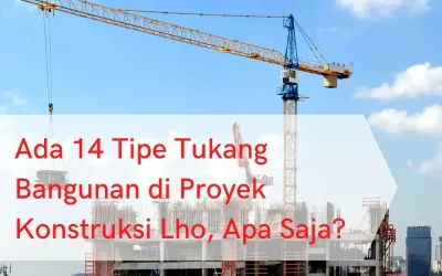 Ada 14 Tipe Tukang Bangunan di Proyek Konstruksi Lho, Apa Saja?