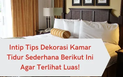 Intip Tips Dekorasi Kamar Tidur Sederhana Berikut Ini Agar Terlihat Luas!