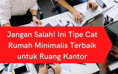 Jangan Salah! Ini Tipe Cat Rumah Minimalis Terbaik untuk Ruang Kantor