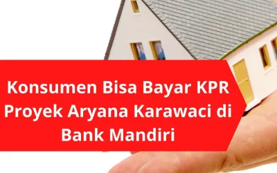 Konsumen Bisa Bayar KPR Proyek Aryana Karawaci di Bank Mandiri