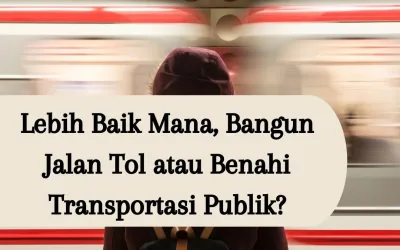 Lebih Baik Mana, Bangun Jalan Tol atau Benahi Transportasi Publik?