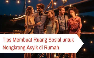 Tips Membuat Ruang Sosial untuk Nongkrong Asyik di Rumah