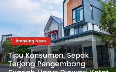 Tipu Konsumen, Sepak Terjang Pengembang Syariah Harus Diawasi Ketat