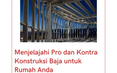 Menjelajahi Pro dan Kontra Konstruksi Baja untuk Rumah Anda