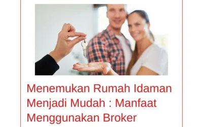 Menemukan Rumah Idaman Menjadi Mudah Manfaat Menggunakan Broker Properti