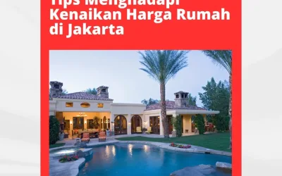 Tips Menghadapi Kenaikan Harga Rumah di Jakarta